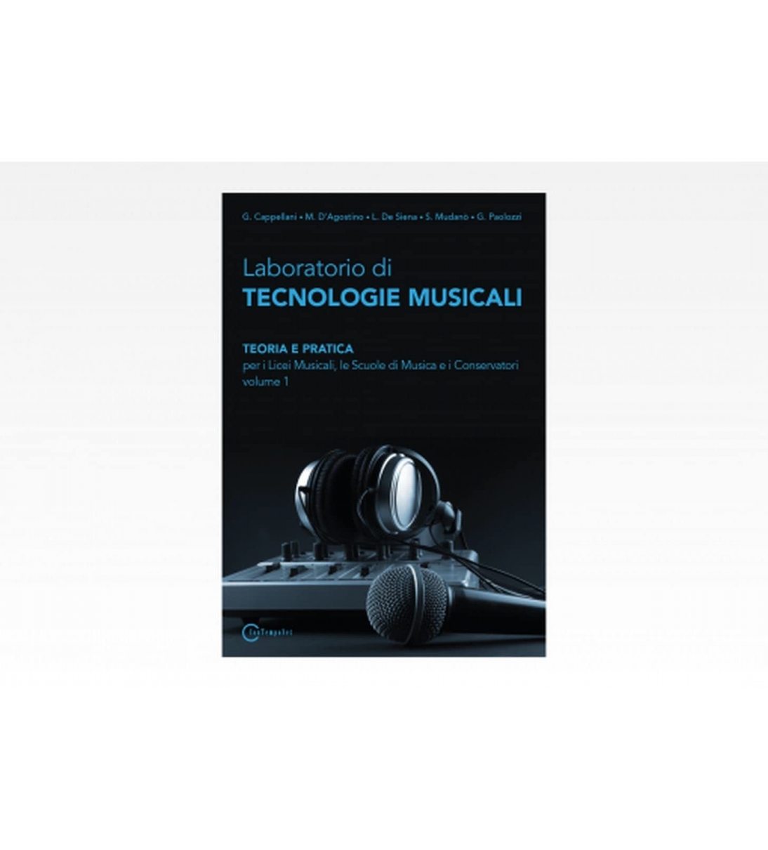 Laboratorio di tecnologie musicali. Teoria e pratica. Per i Licei musicali, le Scuole di musica e i Conservatori (Vol. 1) 