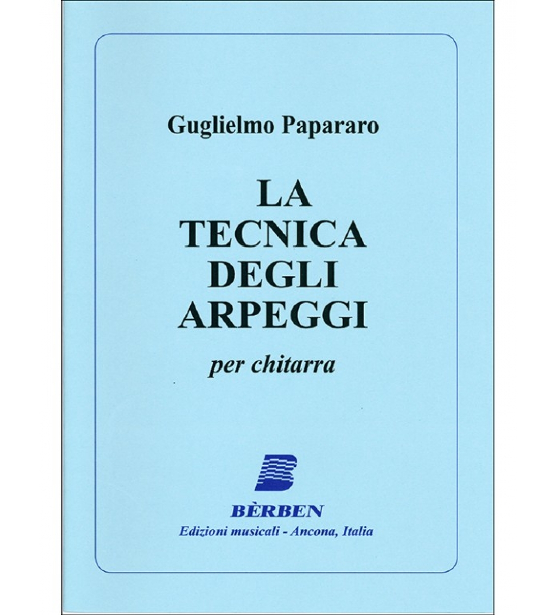 Bèrben La tecnica degli arpeggi per Chitarra - Guglielmo Papararo