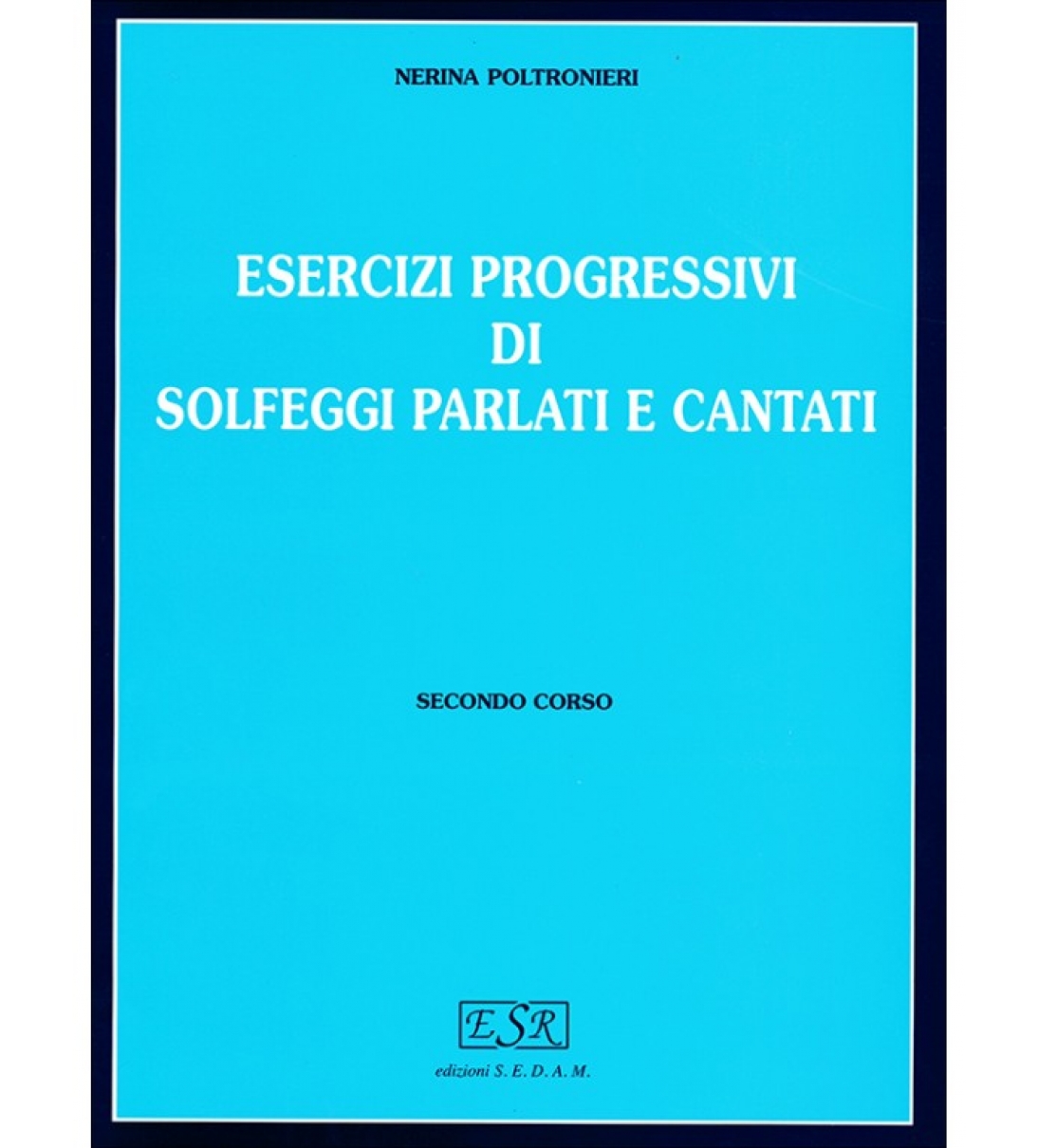 ESERCIZI PROGRESSIVI DI SOLFEGGI PARLATI E CANTATI CORSO II - POLTRONIERI [BES109]