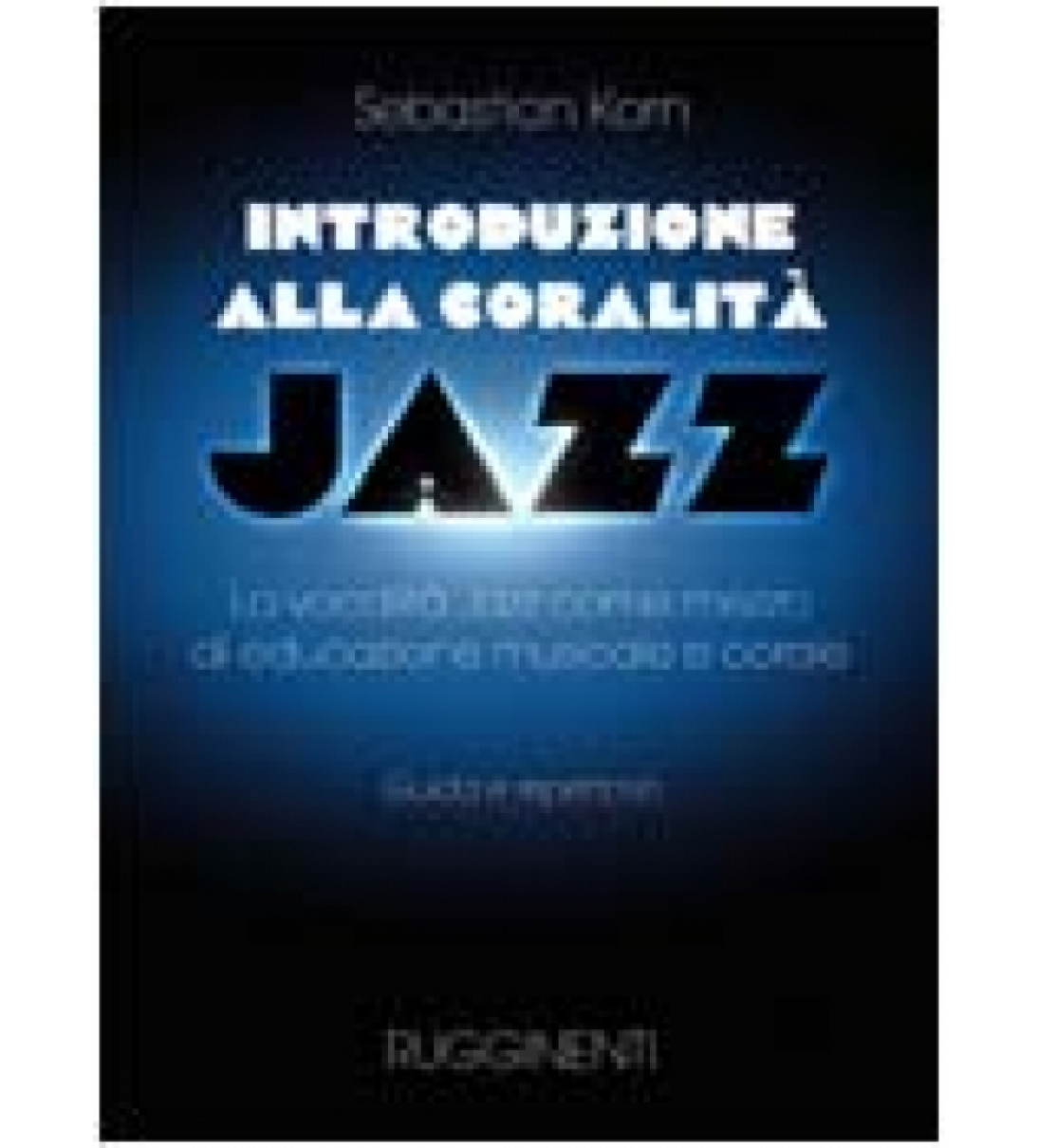 INTRODUZIONE ALLA CORALITÀ - La vocalità jazz come mezzo d'educazione musicale e corale - RE10131